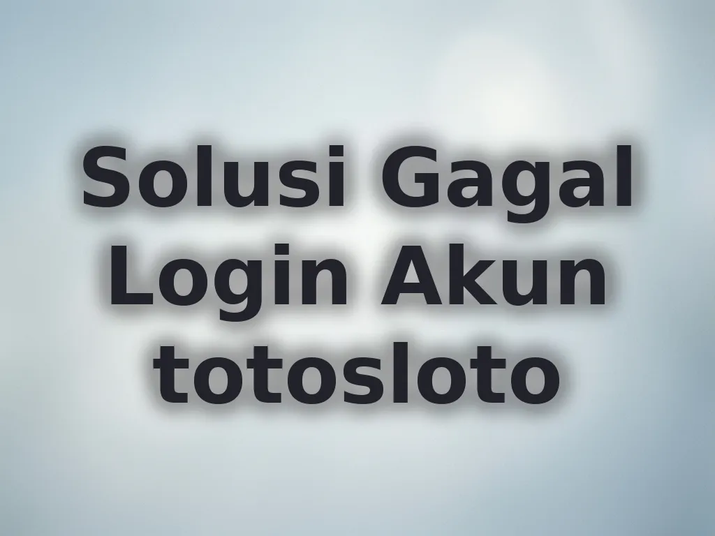 Solusi Gagal Login Akun totosloto