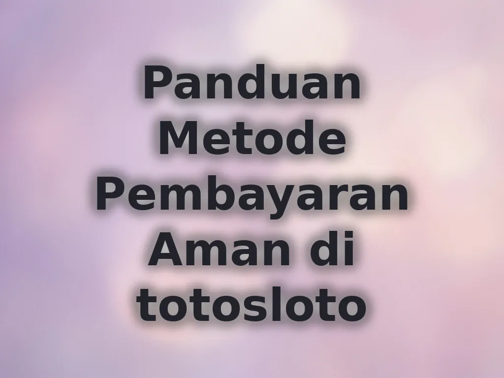 Panduan Metode Pembayaran Aman di totosloto