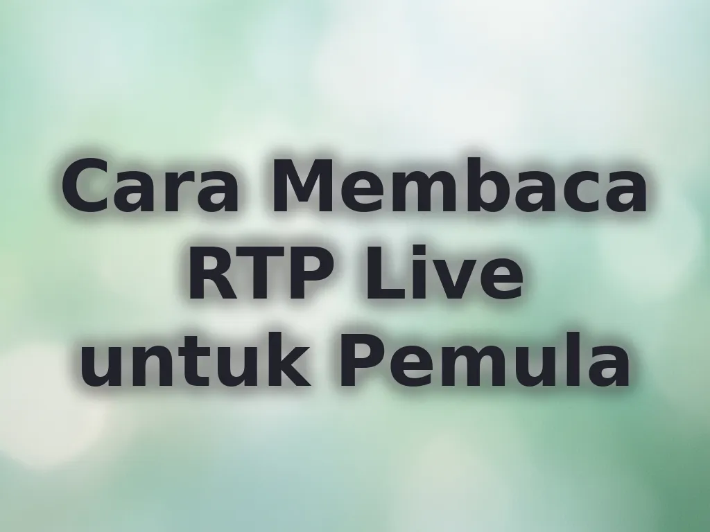 Cara Membaca RTP Live untuk Pemula