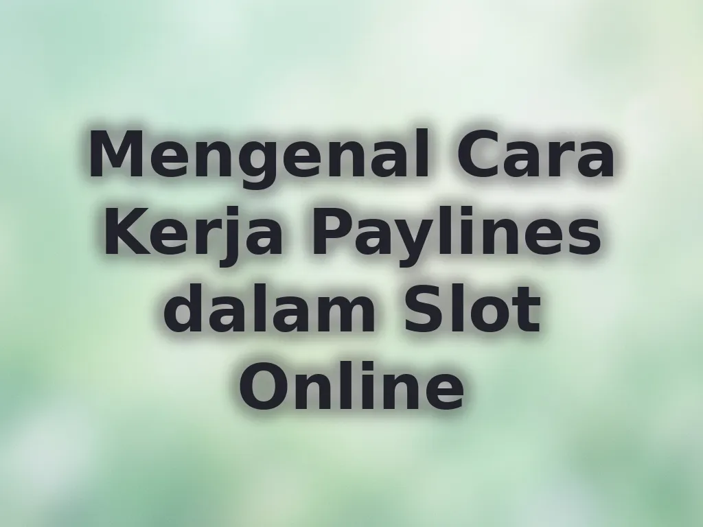Mengenal Cara Kerja Paylines dalam Slot Online